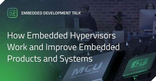 How Embedded Hypervisors Work and Improve Embedded Products and Systems