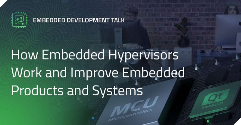 How Embedded Hypervisors Work and Improve Embedded Products and Systems