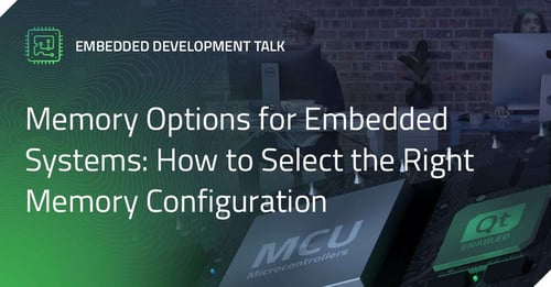 Memory Options for Embedded Systems: How to Select the Right Memory Configuration