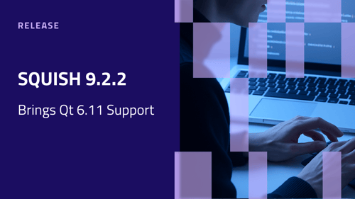 Squish 9.2.2 released, with Qt 6.11 support inside